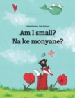 Am I small? Na ke monyane? : English-Sesotho [South Africa]/Southern Sotho (Sesotho): Children's Picture Book (Bilingual Edition) - Book