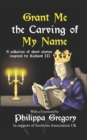 Grant Me the Carving of My Name : An anthology of short fiction inspired by King Richard III - Book