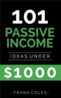 Passive Income Ideas : 101 Passive Income Ideas Under $1000 - Book