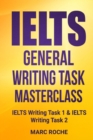 IELTS General Writing Task Masterclass (R) : IELTS Writing Task 1 & IELTS Writing Task 2 - Book