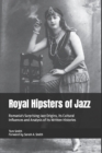 Royal Hipsters of Jazz : Romania's Surprising Jazz Origins, its Cultural Influences and Analysis of its Written Histories - Book