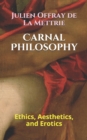 Carnal Philosophy : Ethics, Aesthetics, and Erotics - Book