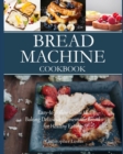Bread Machine Cookbook : Easy-to-Follow Guide to Baking Delicious Homemade Bread for Healthy Eating (color interior) - Book