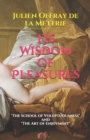 The Wisdom of Pleasures : "The School of Voluptuousness" and "The Art of Enjoyment" - Book