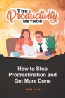 The Productivity Method : How To Stop Procrastination and Get More Done - Book