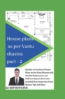 House Plans as Per Vastu Shastra Part 2 : Another 80 varieties of house plan pictures as per vastu shastra with detailed explanation and also included most important vastu shastra tips and ideas . - Book