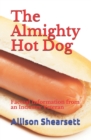 The Almighty Hot Dog : Factual Information from an Industry Veteran - Book