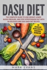 DASH Diet : The Complete Guide to Lose Weight, Lower Blood Pressure, and Stop Hypertension Fast With 60 Delicious and Easy DASH Diet Recipes - Book
