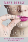 You Talk Too Much : A Wife's Guide To Becoming A Silent Warrior - Book