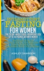 Intermittent Fasting For Women : The 30 Day Whole Foods Adventure Lose Up to 30 Pounds Within A Month!: The Ultimate 30 Day Diet to Burn Body Fat. Your Weight Loss Surgery Alternative! - Book