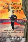The Art of Collecting Poetry : Create your own anthology. Stimulate your mind. Enrich your life. - Book