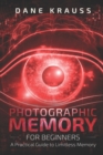 Photographic Memory for Beginners : A Practical Guide to Limitless Memory - Book