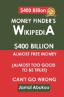 Money Finder's Wikipedia : $400 Billion Unclaimed Money, Almost Too Good To Be True, Can't Go Wrong - Book