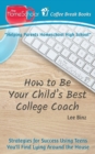 How to Be Your Child's Best College Coach : Strategies for Success Using Teens You'll Find Lying Around the House - Book