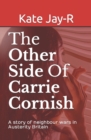 The Other Side Of Carrie Cornish : A story of neighbour wars in Austerity Britain - Book