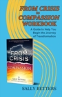 From Crisis to Compassion Workbook : A Guide to Help You Begin the Journey of Transformation - Book