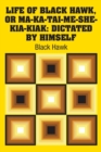 Life of Black Hawk, or Ma-Ka-Tai-Me-She-Kia-Kiak : Dictated by Himself - Book