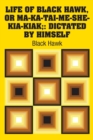 Life of Black Hawk, or Ma-Ka-Tai-Me-She-Kia-Kiak; : Dictated by Himself - Book
