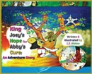 King Joey's Hope for Abby's Cure : An Adventure Story - Book