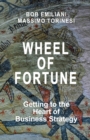 Wheel of Fortune : Getting to the Heart of Business Strategy - Book