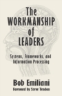 The Workmanship of Leaders : Systems, Frameworks, and Information Processing - Book