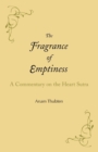 The Fragrance of Emptiness : A Commentary on the Heart Sutra - Book