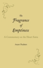 The Fragrance of Emptiness : A Commentary on the Heart Sutra - eBook