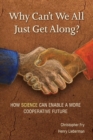 Why Can't We All Just Get Along? : How Science Can Enable A More Cooperative Future. - eBook