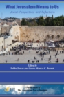 What Jerusalem Means to Us : Jewish Perspectives and Reflections: - Book