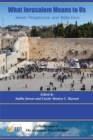 WHAT JERUSALEM MEANS TO US:  Jewish Perspectives and Reflections: - eBook