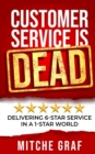 Customer Service Is DEAD : Delivering 6-Star Service In A 1-Star World - Book