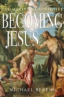 Becoming Jesus : The Making of a Prophet - Book