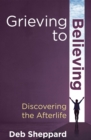 Grieving to Believing : Discovering the Afterlife - eBook