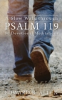 A Slow Walk through Psalm 119 : 90 Devotional Meditations - Book