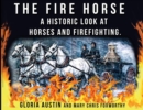 The Fire Horse : A Historic Look at Horses and Firefighting - eBook