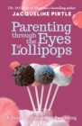 Parenting Through the Eyes of Lollipops : A Guide to Conscious Parenting - Book
