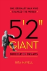 5'2" GIANT, Builder of Dreams : One Ordinary Man Who Changed the World - Book