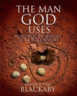 The Man God Uses : Moved from the Ordinary to the Extraordinary - Book