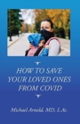 How to Save Your Loved Ones From COVID - Book