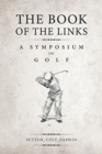 The Book of the Links (Annotated) : A Symposium on Golf - Book