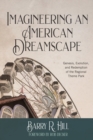 Imagineering an American Dreamscape : Genesis, Evolution, and Redemption of the Regional Theme Park - Book