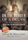 On the Border of a Dream : One Mexican Boy's Journey to Become an American Surgeon - Book