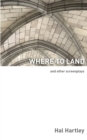 Where To Land : And Other Screenplays - Book