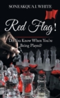Red Flag! : Do You Know When You're Being Played? - Book
