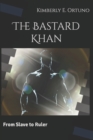 The Bastard Khan : From Slave to Ruler - Book