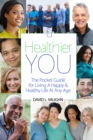 A Healthier You : The Pocket Guide For Living A Happy & Healthy Life At Any Age - eBook