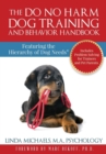 The Do No Harm Dog Training and Behavior Handbook : Featuring the Hierarchy of Dog Needs(R) - eBook