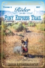 Rider on the Pony Express Trail : Volume 2, 2017, Sacramento, California to Salt Lake City, Utah - Book
