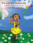 To Catch a Butterly-A Butterfly's Life Cycle - Book