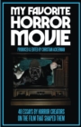 My Favorite Horror Movie : 48 Essays By Horror Creators on the Film That Shaped Them - Book